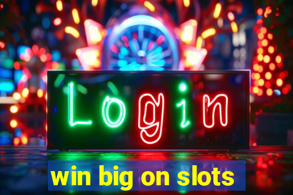 win big on slots