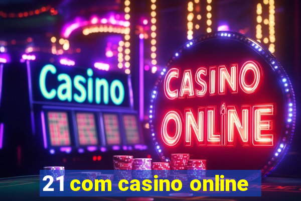 21 com casino online