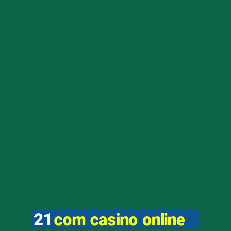 21 com casino online