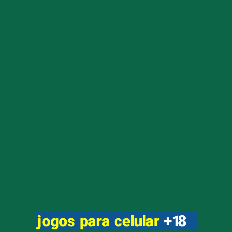 jogos para celular +18