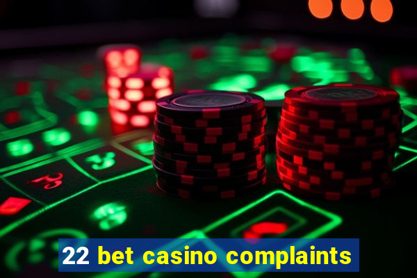 22 bet casino complaints