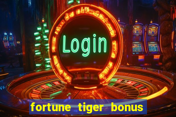 fortune tiger bonus sem deposito