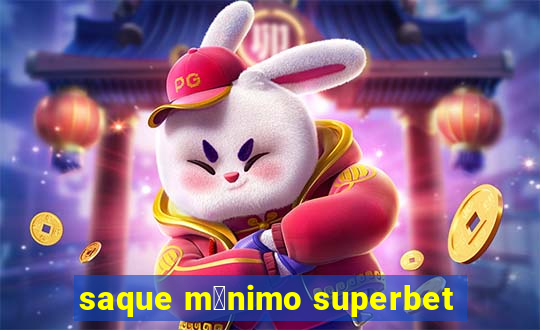 saque m铆nimo superbet