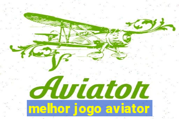 melhor jogo aviator