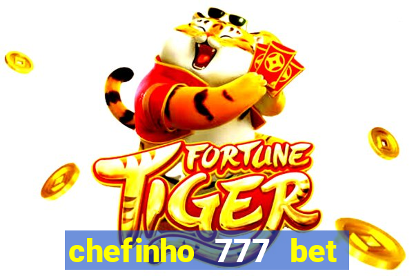 chefinho 777 bet 茅 confi谩vel