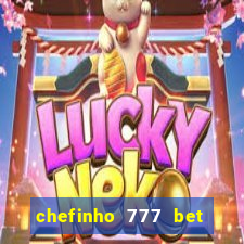 chefinho 777 bet 茅 confi谩vel