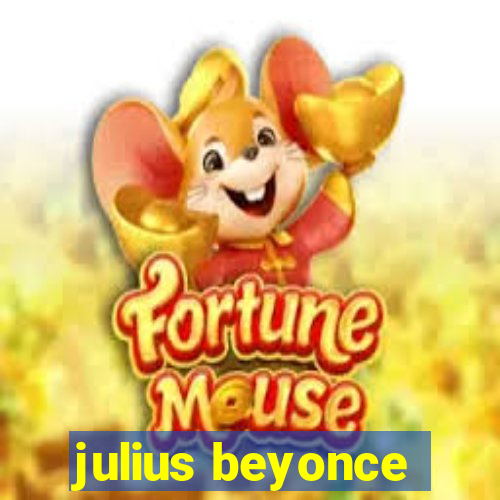 julius beyonce