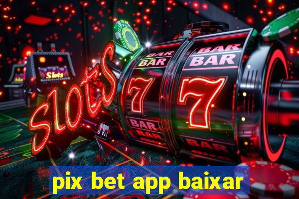 pix bet app baixar