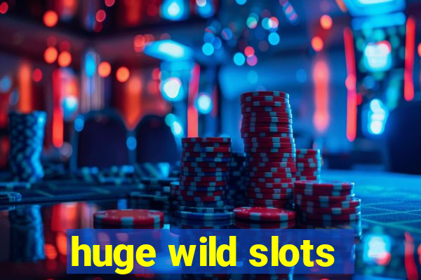 huge wild slots