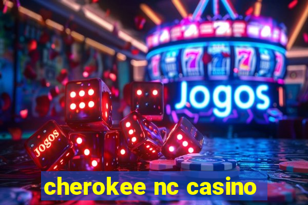 cherokee nc casino