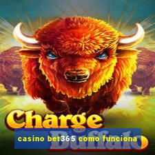 casino bet365 como funciona