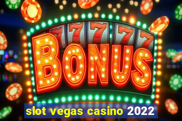 slot vegas casino 2022