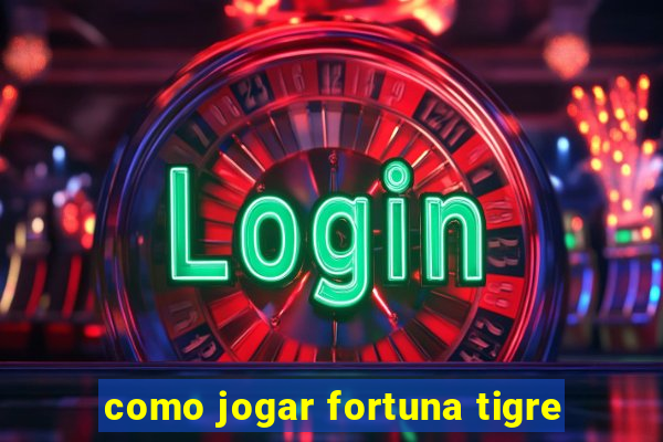 como jogar fortuna tigre