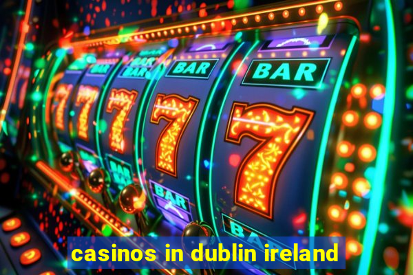 casinos in dublin ireland