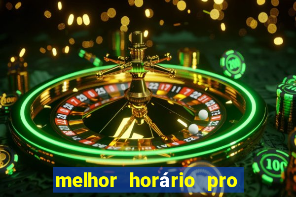 melhor horário pro jogo do tigre