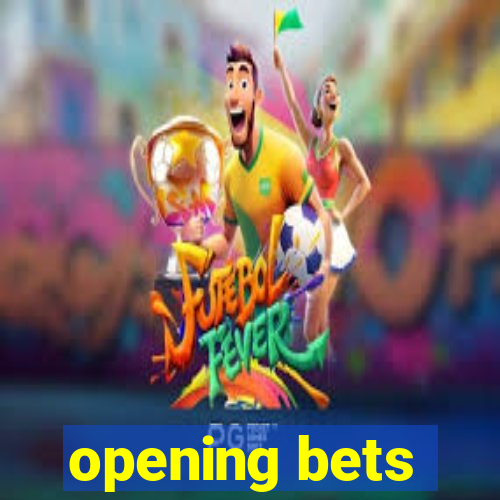 opening bets