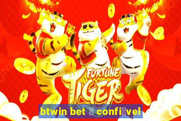 btwin bet 茅 confi谩vel