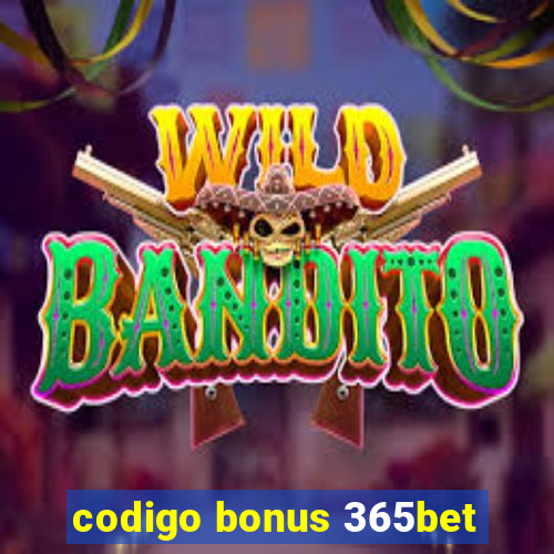 codigo bonus 365bet