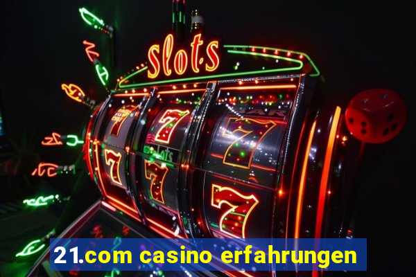 21.com casino erfahrungen