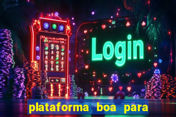 plataforma boa para jogar tigrinho