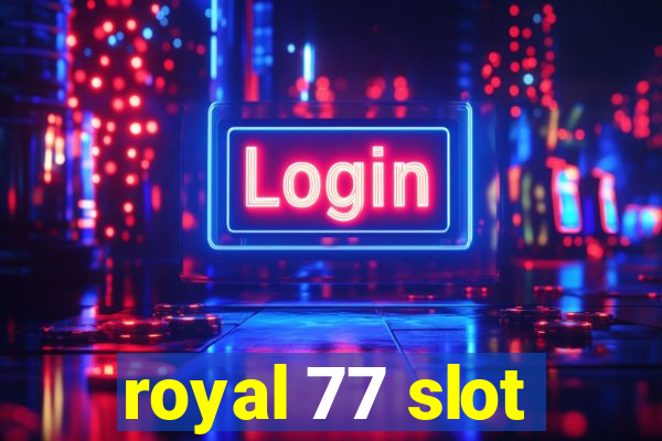 royal 77 slot