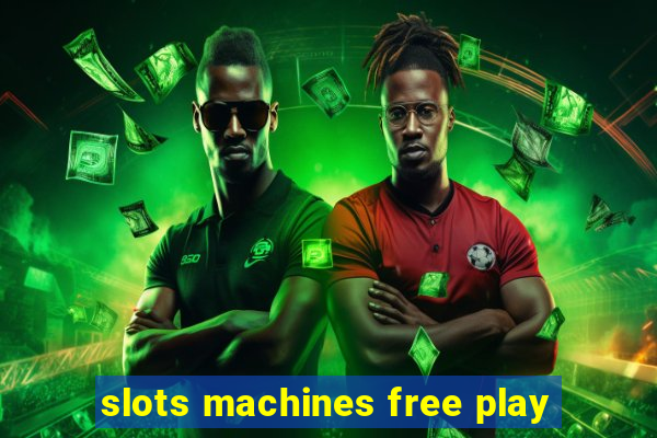 slots machines free play