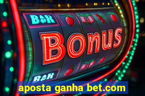 aposta ganha bet.com