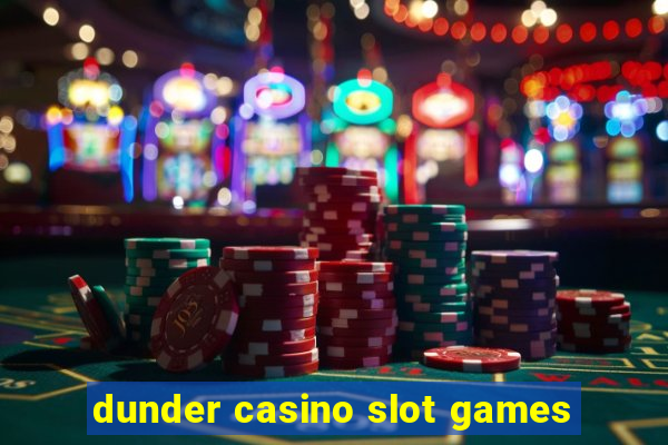 dunder casino slot games