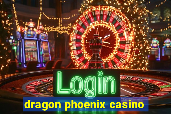 dragon phoenix casino