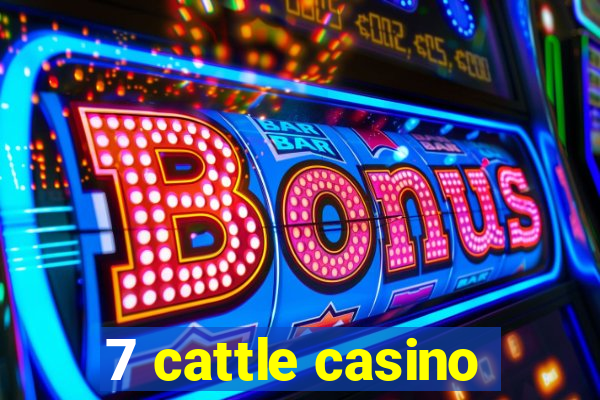 7 cattle casino