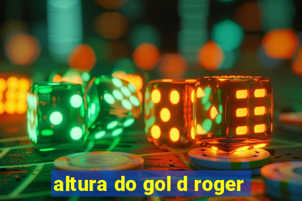 altura do gol d roger