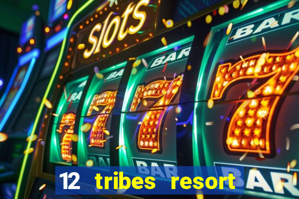 12 tribes resort casino review