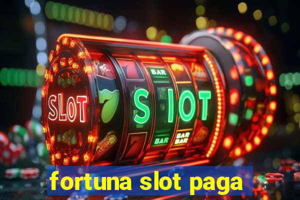 fortuna slot paga