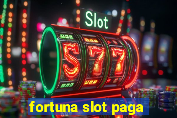 fortuna slot paga