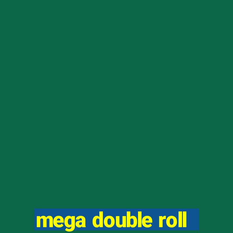 mega double roll