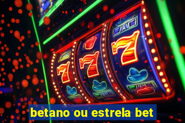 betano ou estrela bet