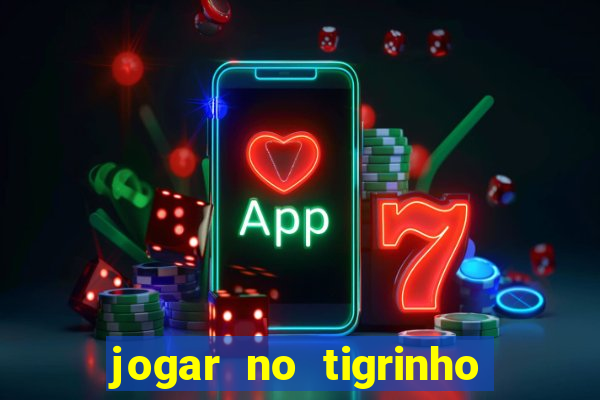 jogar no tigrinho sem deposito