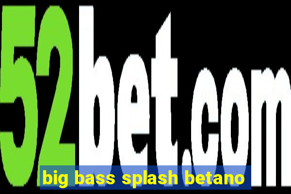 big bass splash betano