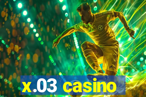 x.03 casino