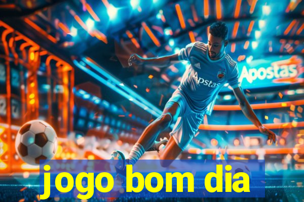 jogo bom dia