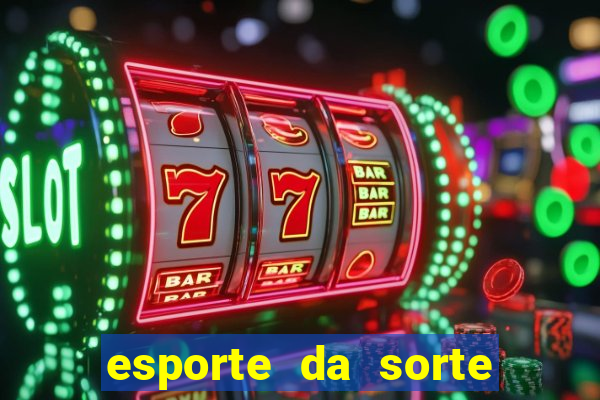 esporte da sorte bonus de deposito