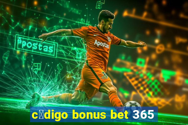 c贸digo bonus bet 365