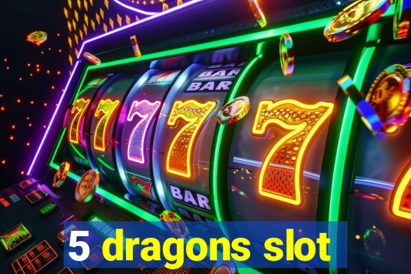 5 dragons slot