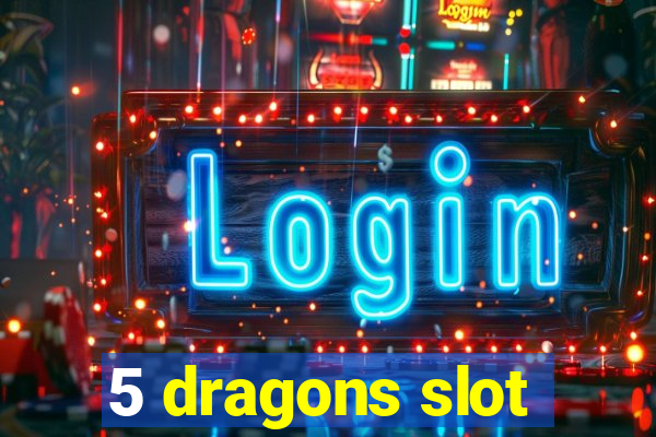 5 dragons slot