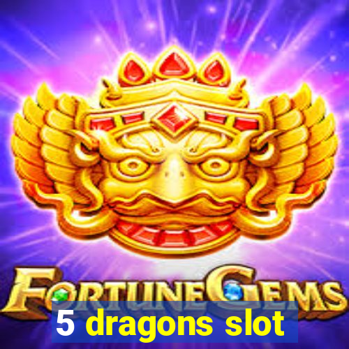 5 dragons slot