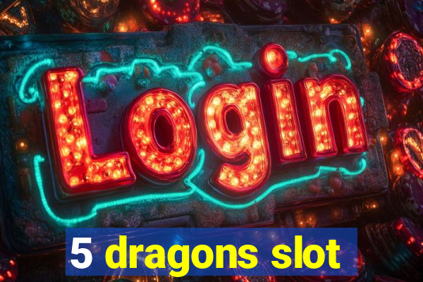 5 dragons slot