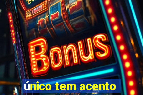 único tem acento