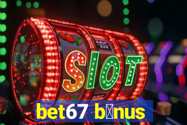 bet67 b么nus