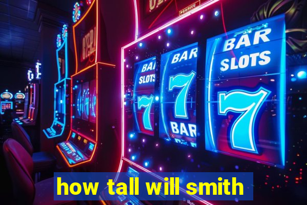 how tall will smith