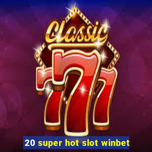 20 super hot slot winbet